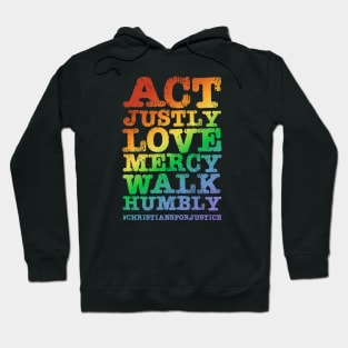 Christians for Justice: Act Justly, Love Mercy, Walk Humbly (distressed rainbow text) Hoodie